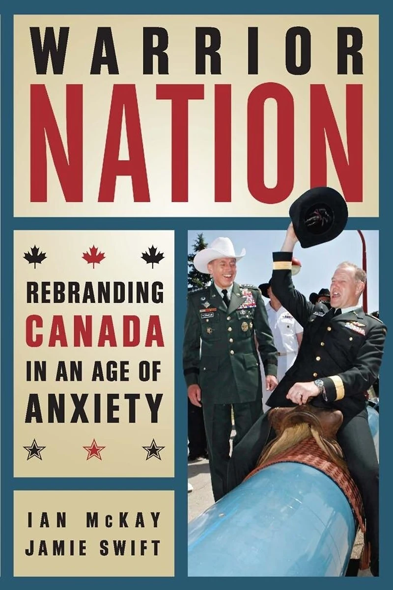Warrior Nation: Rebranding Canada an Age of Anxiety