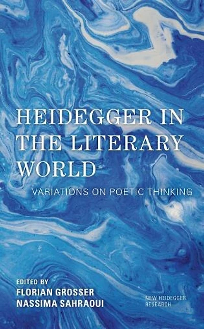 Heidegger the Literary World: Variations on Poetic Thinking