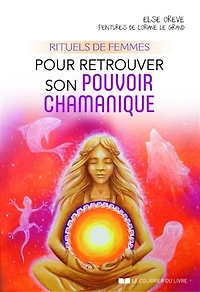 Rituels de femmes pour retrouver son pouvoir chamanique