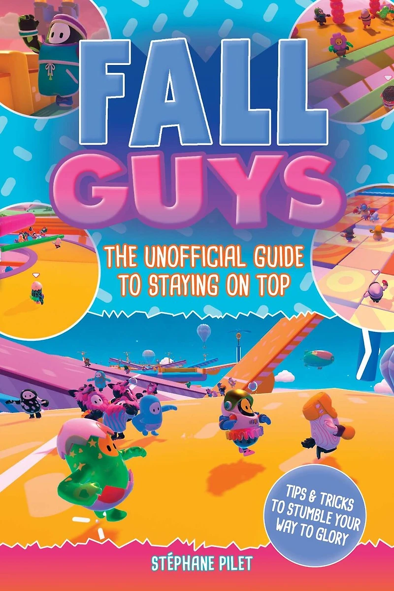 Fall Guys: The Unofficial Guide to Staying on Top