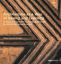 Architecture As A Way Of Seeing And Learning: The Built Environment As An Added Educator In East African Refugee Camps