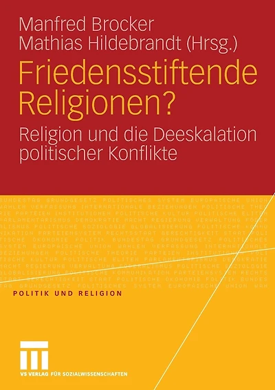 Friedensstiftende Religionen?: Religion und die Deeskalation politischer Konflikte