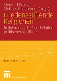 Friedensstiftende Religionen?: Religion und die Deeskalation politischer Konflikte