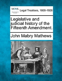 Legislative And Judicial History Of The Fifteenth Amendment.