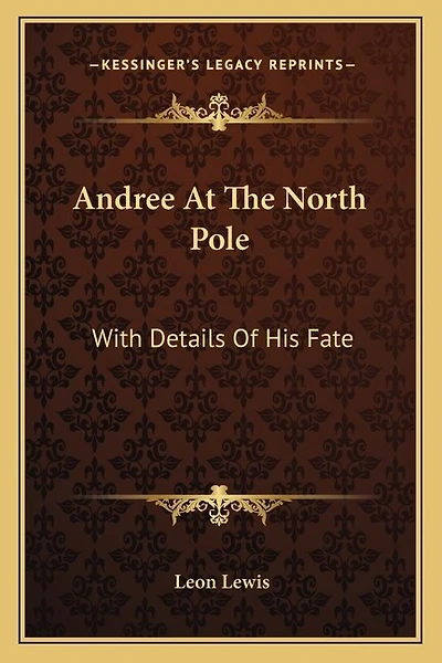 Andree at the North Pole: With Details of His Fate