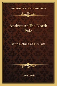 Andree at the North Pole: With Details of His Fate
