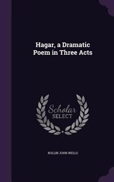 Hagar, a Dramatic Poem in Three Acts