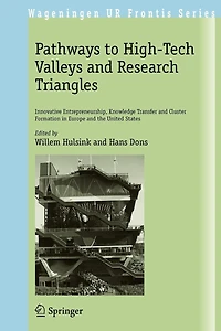 Pathways to High-Tech Valleys and Research Triangles: Innovative Entrepreneurship, Knowledge Transfer Cluster Formation Europe the United States
