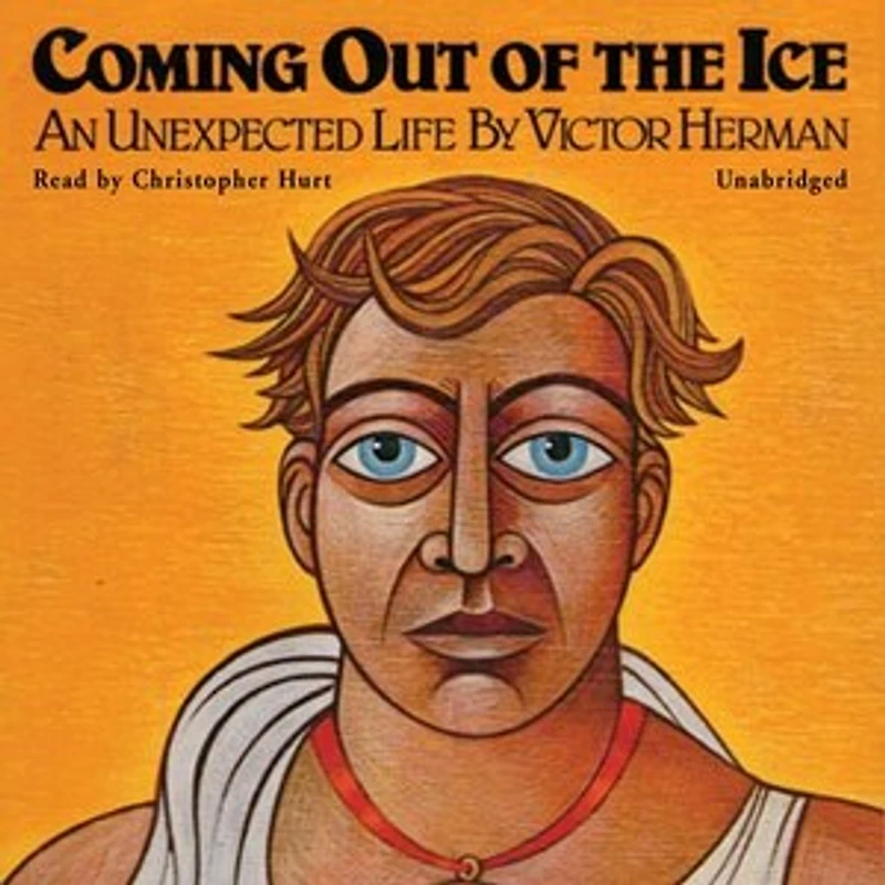 Coming Out of the Ice: An Unexpected Life