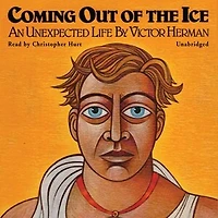 Coming Out of the Ice: An Unexpected Life