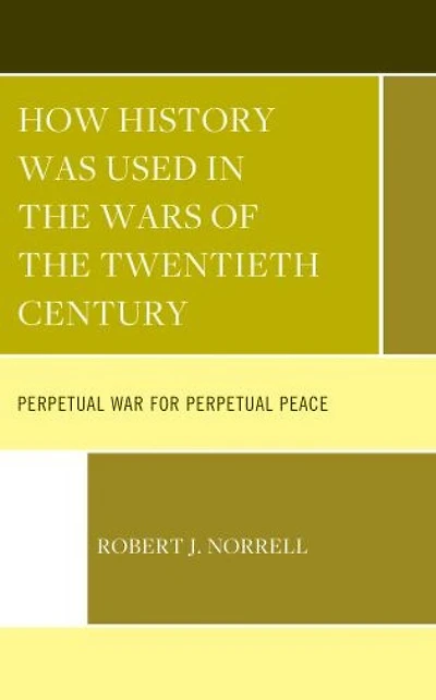 How History Was Used the Wars of Twentieth Century: Perpetual War for Peace