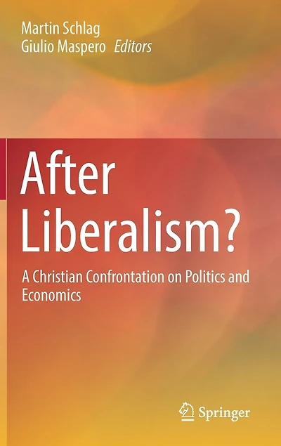 After Liberalism?: A Christian Confrontation On Politics And Economics