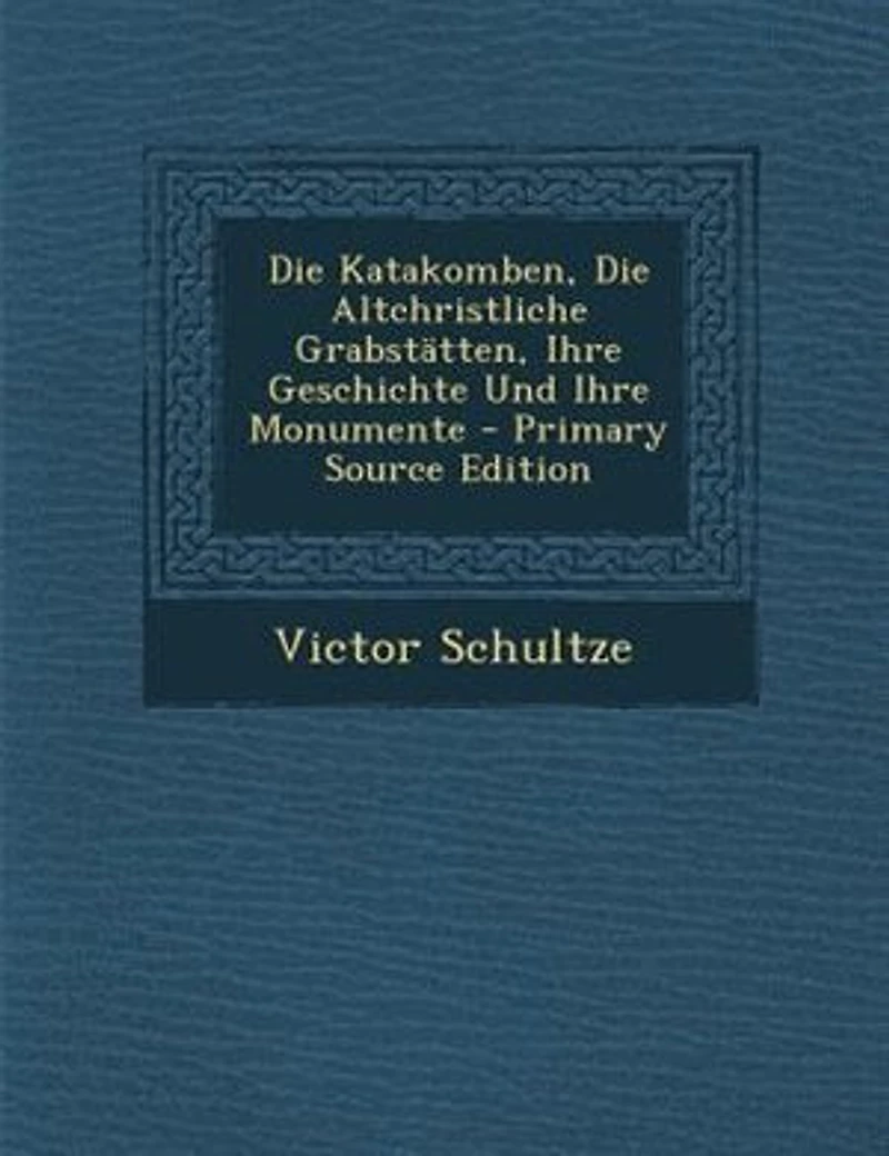 Die Katakomben, Altchristliche Grabstätten, Ihre Geschichte Und Monumente
