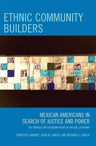 Ethnic Community Builders: Mexican-Americans Search of Justice and Power