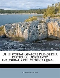 De Historiae Graecae Primordiis. Particula. Dissertatio Inauguralis Philologica Quam
