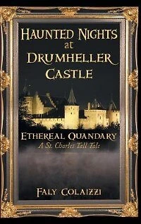 Haunted Nights at Drumheller Castle: Ethereal Quandary: A St. Charles Tall Tale