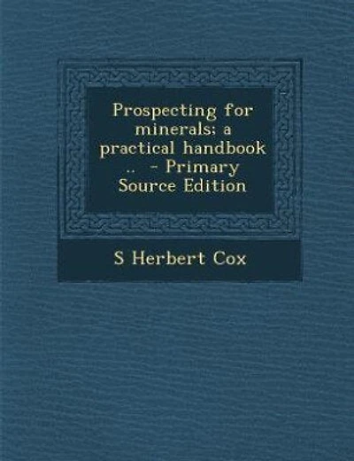 Prospecting for minerals; a practical handbook ..  - Primary Source Edition