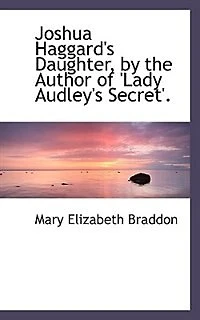 Joshua Haggard's Daughter, by the Author of 'lady Audley's Secret'