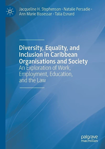 Diversity, Equality, and Inclusion in Caribbean Organisations and Society: An Exploration of Work, Employment, Education, and the Law
