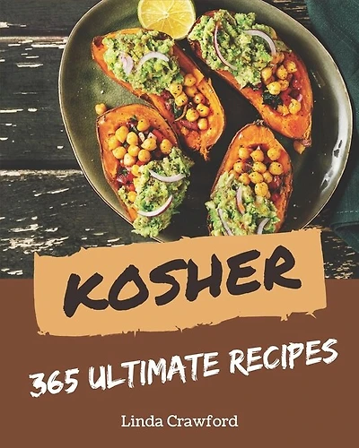 365 Ultimate Kosher Recipes: Explore Kosher Cookbook NOW!