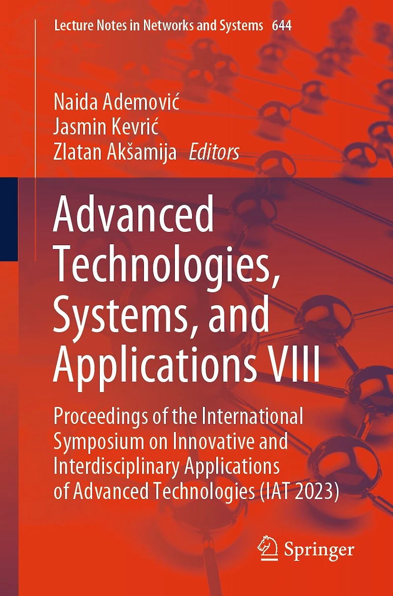 Advanced Technologies, Systems, and Applications VIII: Proceedings of the International Symposium on Innovative Interdisciplinary Technologies (IAT 2023)