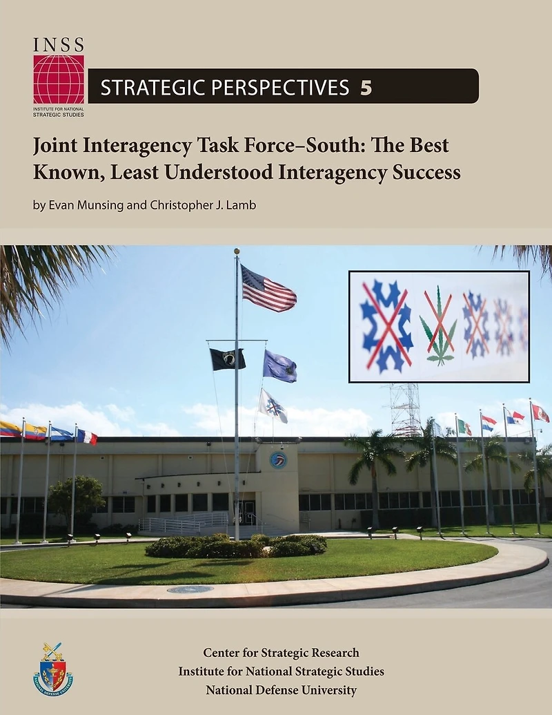 Joint Interagency Task Force-South: The Best Known, Least Understood Interagency Success: Institute for National Strategic Studies, Strategic Perspectives, No. 5