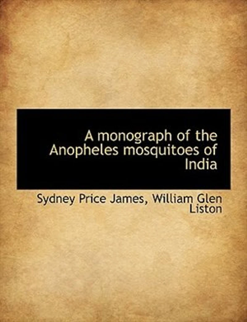 A monograph of the Anopheles mosquitoes India - Scholar's Choice Edition