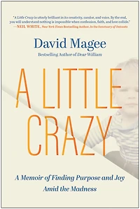 A Little Crazy: Memoir of Finding Purpose and Joy Amid the Madness