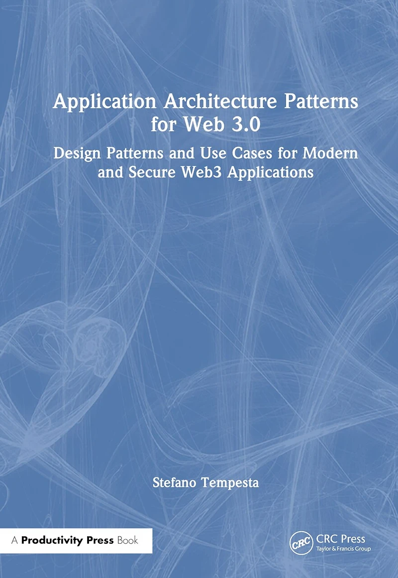 Application Architecture Patterns for Web 3.0: Design and Use Cases Modern Secure Web3 Applications