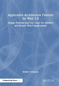 Application Architecture Patterns for Web 3.0: Design and Use Cases Modern Secure Web3 Applications