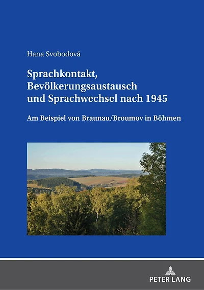 Sprachkontakt, Bevoelkerungsaustausch und Sprachwechsel nach 1945: Am Beispiel von Braunau/Broumov Boehmen