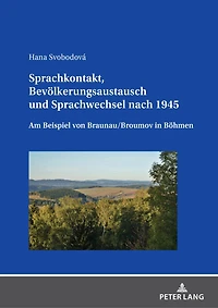 Sprachkontakt, Bevoelkerungsaustausch und Sprachwechsel nach 1945: Am Beispiel von Braunau/Broumov Boehmen