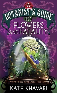 A Flowers and Fatalities-A Botanist's GUI: A Saffron Everleigh Mystery