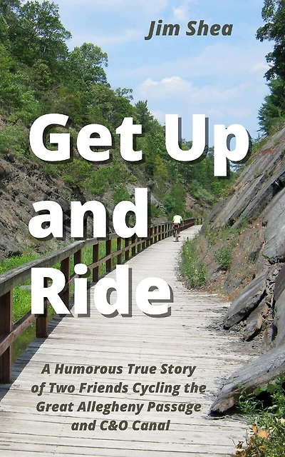 Get Up and Ride: A Humorous True Story of Two Friends Cycling the Great Allegheny Passage and C&O Canal