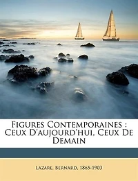 Figures Contemporaines: Ceux D'aujourd'hui, De Demain