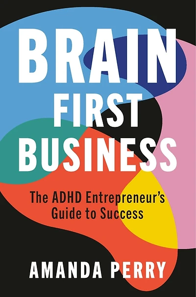 Brain First Business: The ADHD Entrepreneur’s Guide to Success