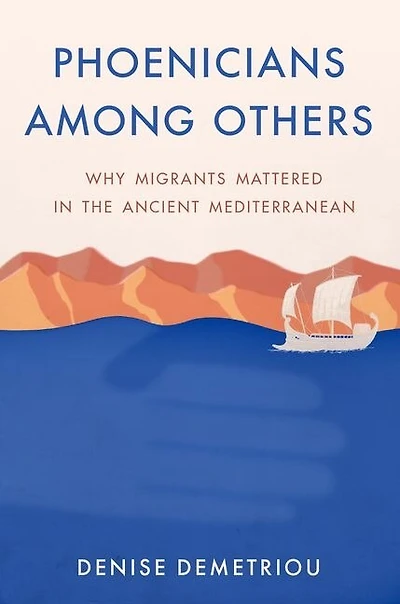 Phoenicians among Others: Why Migrants Mattered the Ancient Mediterranean