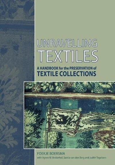 Unravelling Textiles: A Handbook For The Preservation Of Textile Collections