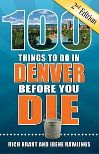 100 Things to Do Denver Before You Die, 2nd Edition