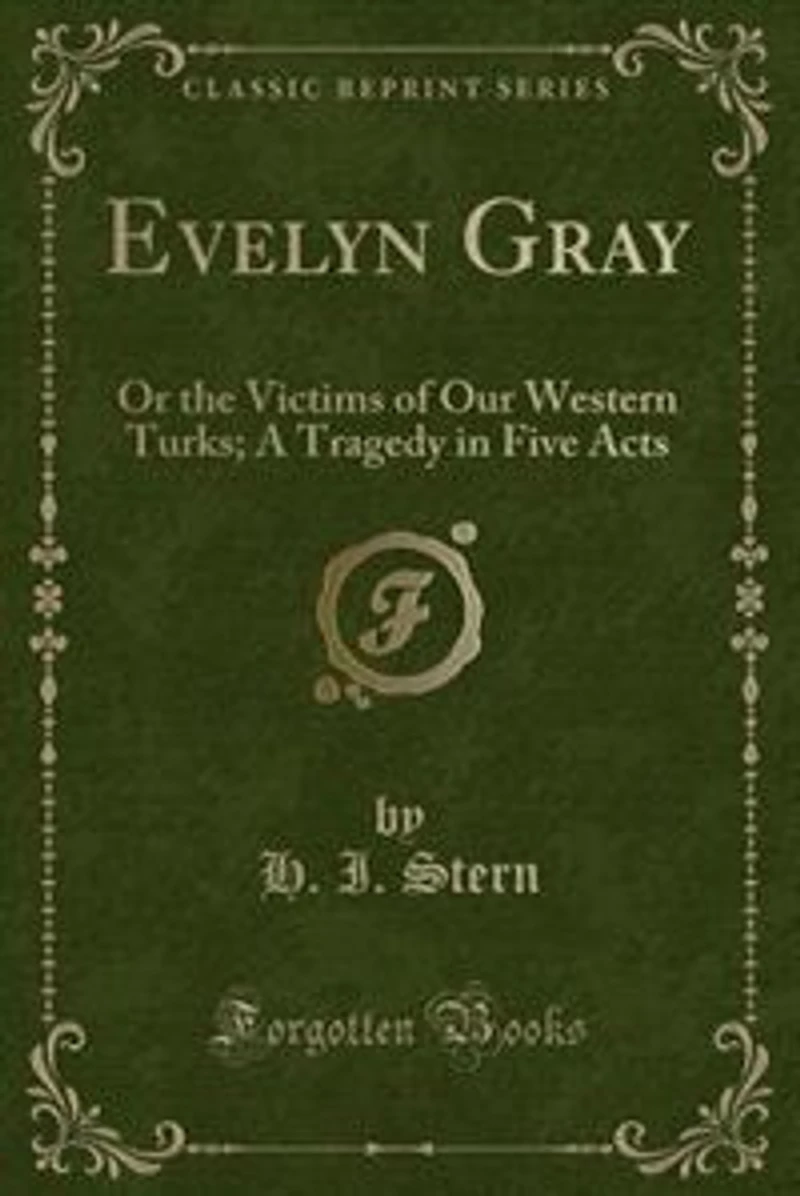 Evelyn Gray: Or the Victims of Our Western Turks; A Tragedy Five Acts (Classic Reprint)