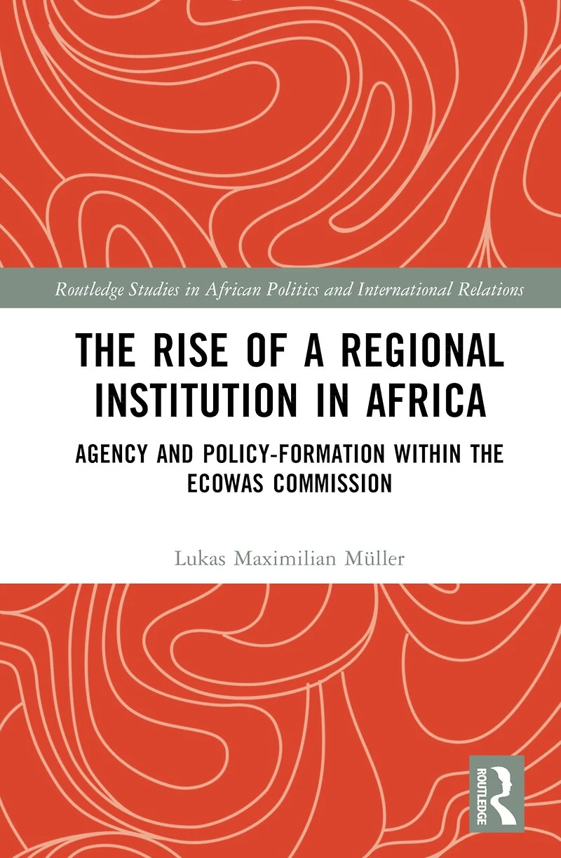 the Rise of a Regional Institution Africa: Agency and Policy-Formation within ECOWAS Commission