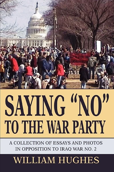 Saying No to the War Party: A Collection of Essays and Photos in Opposition to Iraq War No. 2