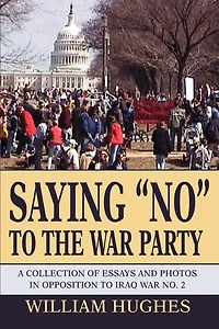 Saying No to the War Party: A Collection of Essays and Photos in Opposition to Iraq War No. 2