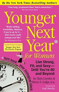 Younger Next Year for Women: Live Strong, Fit, Sexy, and Smart—Until You’re 80 Beyond