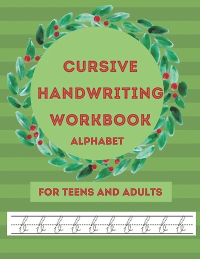 Cursive Handwriting Workbook: Aphabet For Teens And Adults