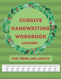 Cursive Handwriting Workbook: Aphabet For Teens And Adults