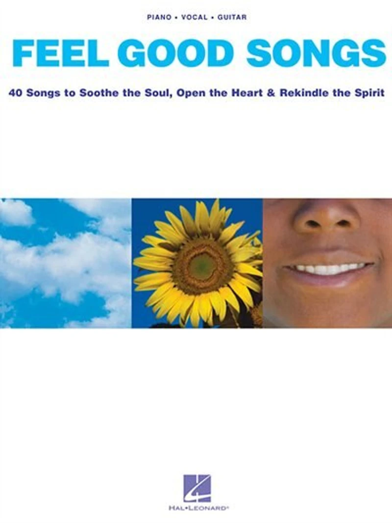 Feel Good Songs: Songs To Soothe The Soul, Open The Heart & Rekindle The Spirit