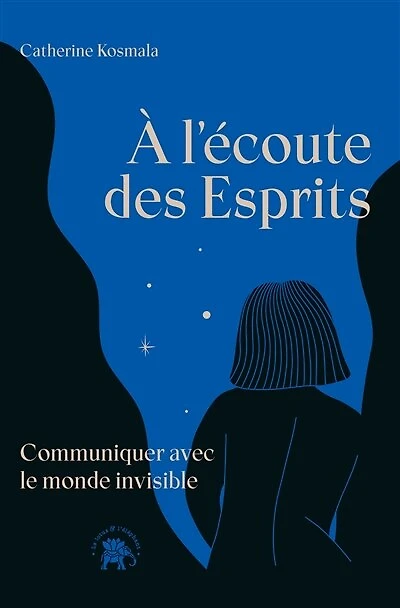 À l'écoute des Esprits: Communiquer avec le monde invisible