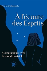 À l'écoute des Esprits: Communiquer avec le monde invisible