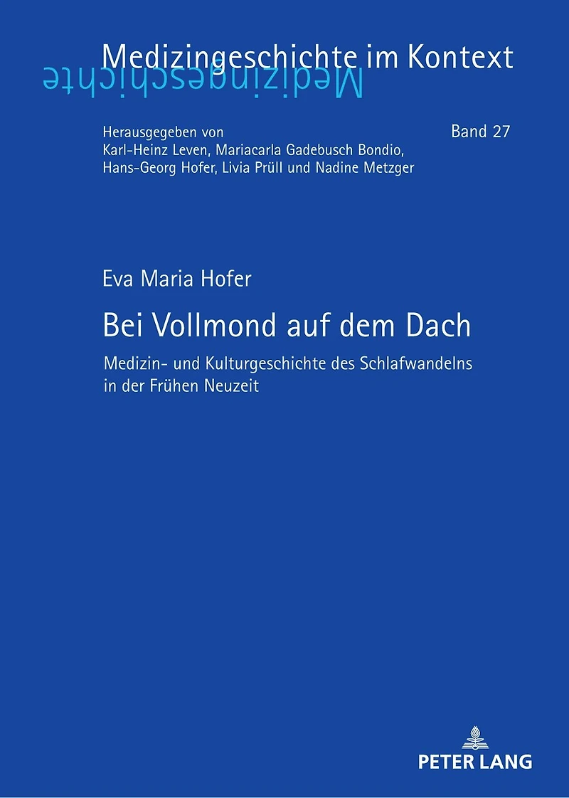 Bei Vollmond auf dem Dach: Medizin- und Kulturgeschichte des Schlafwandelns der Fruehen Neuzeit